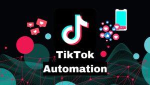 phần mềm automation TikTok